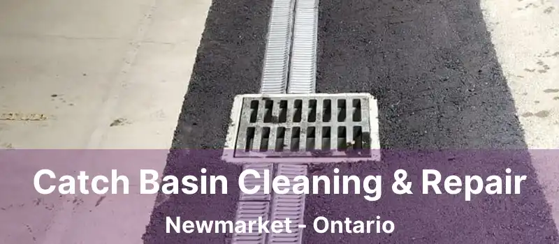  Catch Basin Cleaning & Repair Newmarket - Ontario